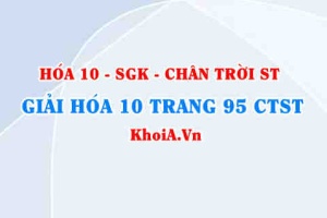 Giải Hóa 10 Chân trời Sáng tạo trang 95